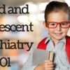 Child and Adolescent Psychiatry 101 child and adolescent psychiatry 101