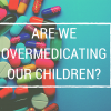 Are We Overmedicating Our Children? Economy in Asia (1)