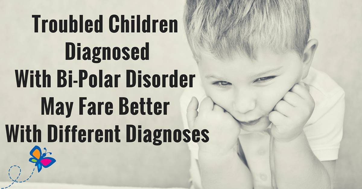 Troubled Children Diagnosed With Bi-Polar DisorderMay Fare Better With Different Diagnoses