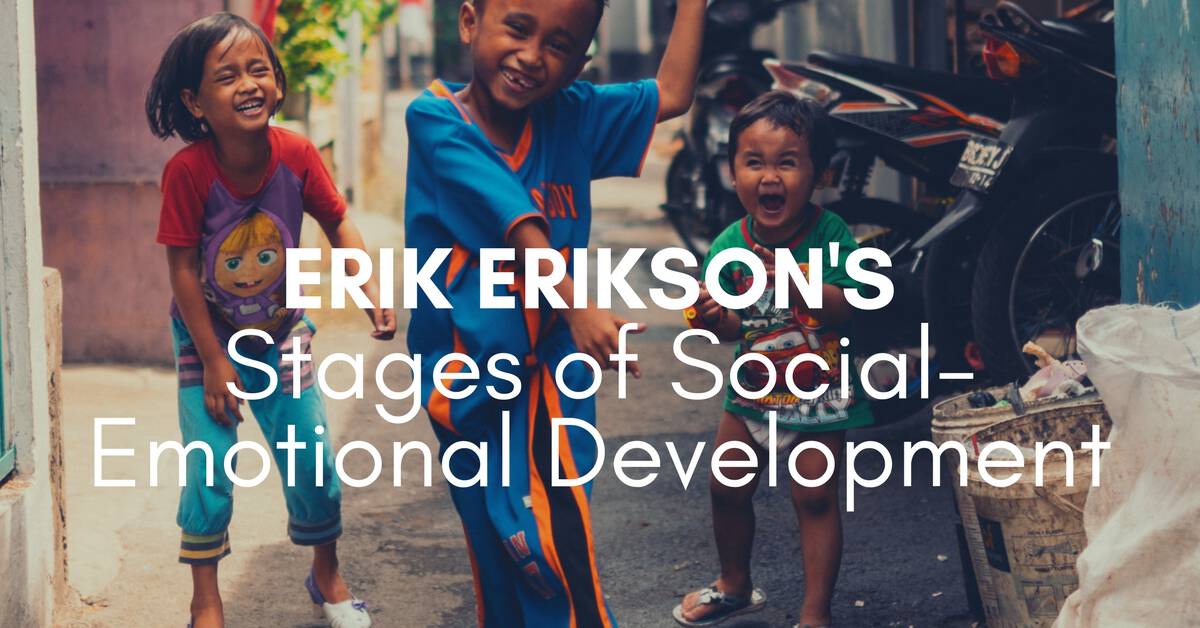 Erik Erikson's Stages of Social-Emotional Development