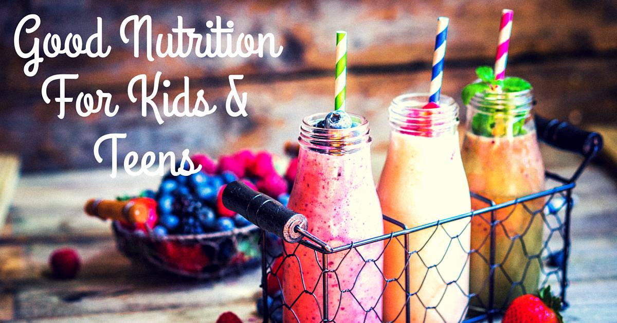 Good Nutrition For Kids & Teens