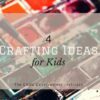 4 Crafting Ideas for Kids 4 (1)