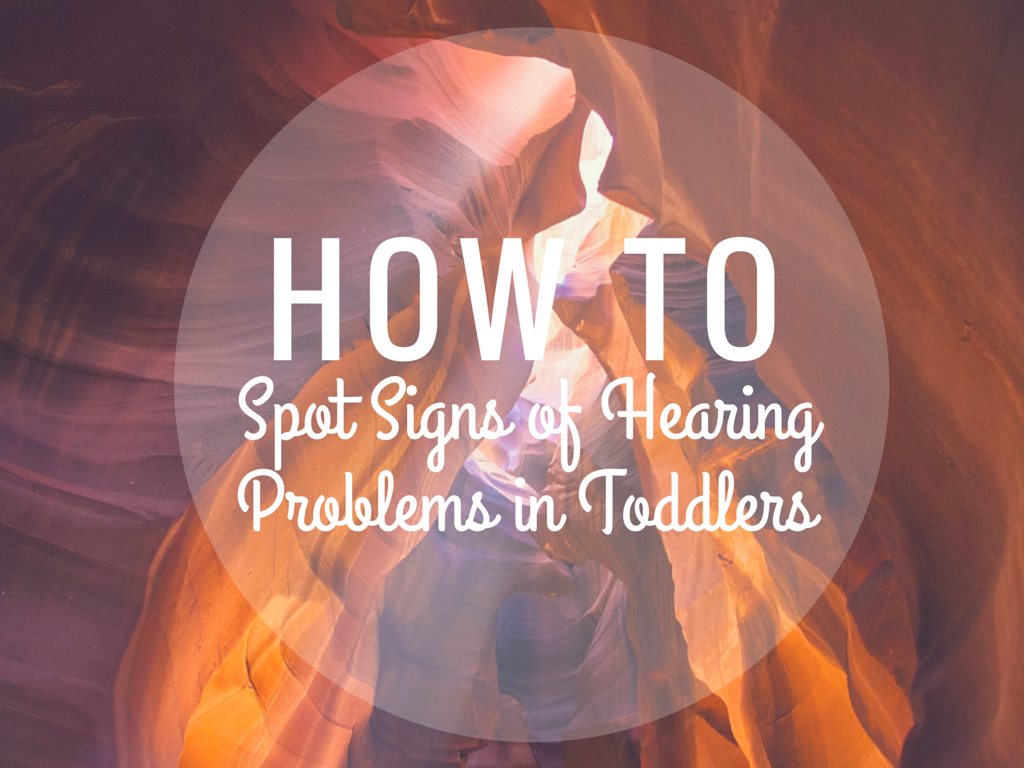 How to Spot Signs of Hearing Problems in Toddlers how to spot signs of hearing problems in