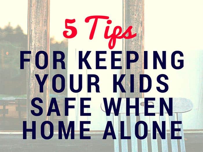 5 Tips for Keeping Your Kids Safe When Home Alone