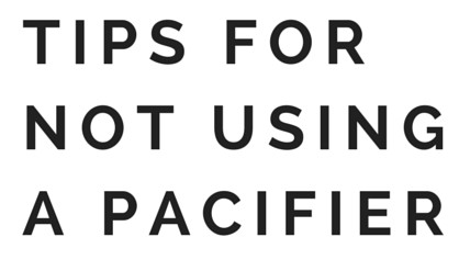 Tips for Not Using a Pacifier