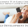 Does Excessive TV in Early Childhood Negatively Impact Later Functioning? Does Excessive TV