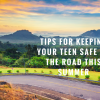 Tips for Keeping Your Teen Safe on the Road This Summer Your teen has just received his license