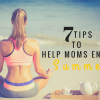 Seven Tips to Help Moms Enjoy Summer Seven Tips to
