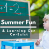Summer Fun and Learning Can Co-Exist Summer Fun