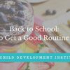 Back to School: How to Get a Good Routine Going Back to School- How to Get a Good Routine Going