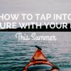 How to Tap Into Nature with Your Kids This Summer How to Tap Into Nature with Your Kids This Summer (1)