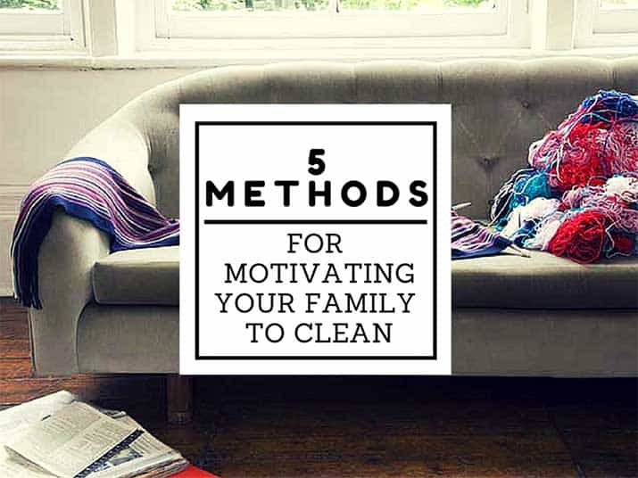 5 Methods for Motivating Your Family to Clean - Child Development Institute