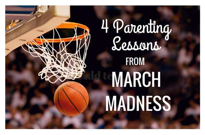 4 Parenting Lessons from March Madness 700x461