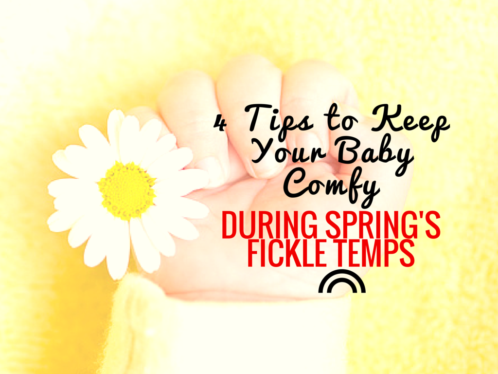 4 Tips to Keep Your Baby Comfy During Spring’s Fickle Temps 4 Tips to Keep Your Baby (1)