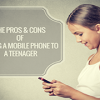 The Pros and Cons of Giving a Mobile Phone to a Teenager The Pros and Cons of Giving a Mobile-featured