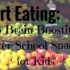 Smart Eating: 6 Brain-Boosting After-School Snacks for Kids Smart Eating- 6 Brain-Boosting After-School Snacks for Kids