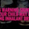 4 Warning Signs Your Child May Be Using Inhalant Drugs 4 Warning Signs Your Child May Be Using Inhalant Drugs Blog