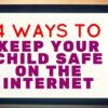 4 Ways to Keep Your Child Safe on the Internet 4 Ways to Keep Your Child Safe on the Internet Blog