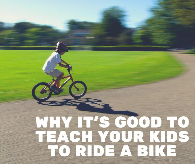 Why Its Good to Teach Your Kids to Ride a Bike Facebook