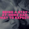 Being a Stay-at-Home Dad: What to Expect the stay-at-home dad (6)