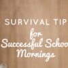 6 Survival Tips for Successful School Mornings 6 Survival Tips for Successful School Mornings Homepage