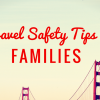 5 Travel Safety Tips for Families Travel Safety Tipsfor Blog