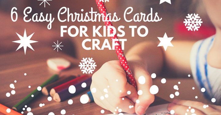 6 Easy Christmas Cards for Kids to Craft