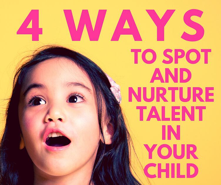 4 Ways to Spot and Nurture Talent in You Child