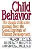 Child Behavior: The Classic Child Care Manual from the Gesell Institute of Human Development