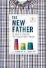 The New Father: A Dad's Guide to the First Year