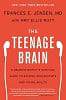 The Teenage Brain: A Neuroscientist's Survival Guide to Raising Adolescents and Young Adults