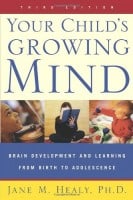 Your Child's Growing Mind: Brain Development and Learning From Birth to Adolescence