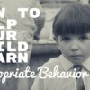 How to Help Your Child Learn Appropriate Behavior Appropriate Behavior Blog