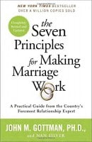 The Seven Principles for Making Marriage Work: A Practical Guide from the Country's Foremost Relationship Expert 