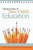 Taking Charge of Your Child's Education: A guide to becoming the primary influence in your child's life.