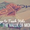 6 Ways to Teach Kids the Value of Money 6 Ways to Teach Kids (1)