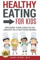 Healthy Eating for Kids: Teaching Your Child to Eat Healthy in a Fast Food World