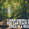 5 Hiker Survival Skills You Can Teach Your Child in a Weekend 5 Hiker Survival Skills (2)