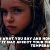 How What You Say and How You Say It May Affect Your Child’s Temperament How What You Say and How You Say It May Affect Your Child's Temperament (4)
