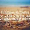 4 Outdoor Activities to Keep Kids Busy Over Summer Break 4 Outdoor Activities to Keep Kids Busy Over Summer Break