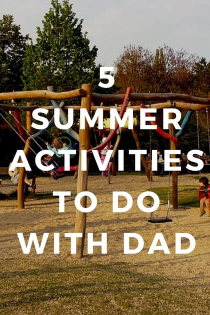 5 Summer Activities to Do with Dad 1