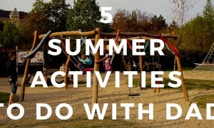 5 Summer Activities to Do with Dad Add subheading (60)