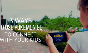3 Ways to Use Pokemon Go to Connect with Your Kids 3 Ways