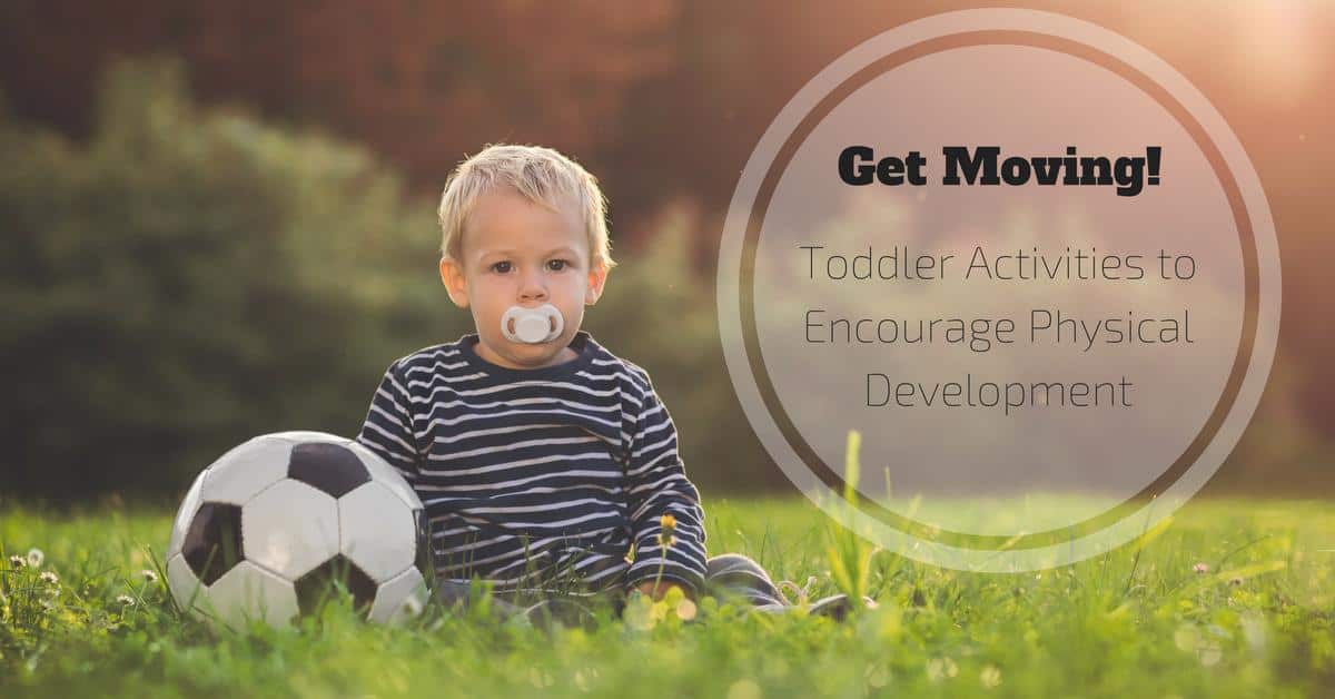 14 Toddler Activities to Encourage Physical Development u0026 Play