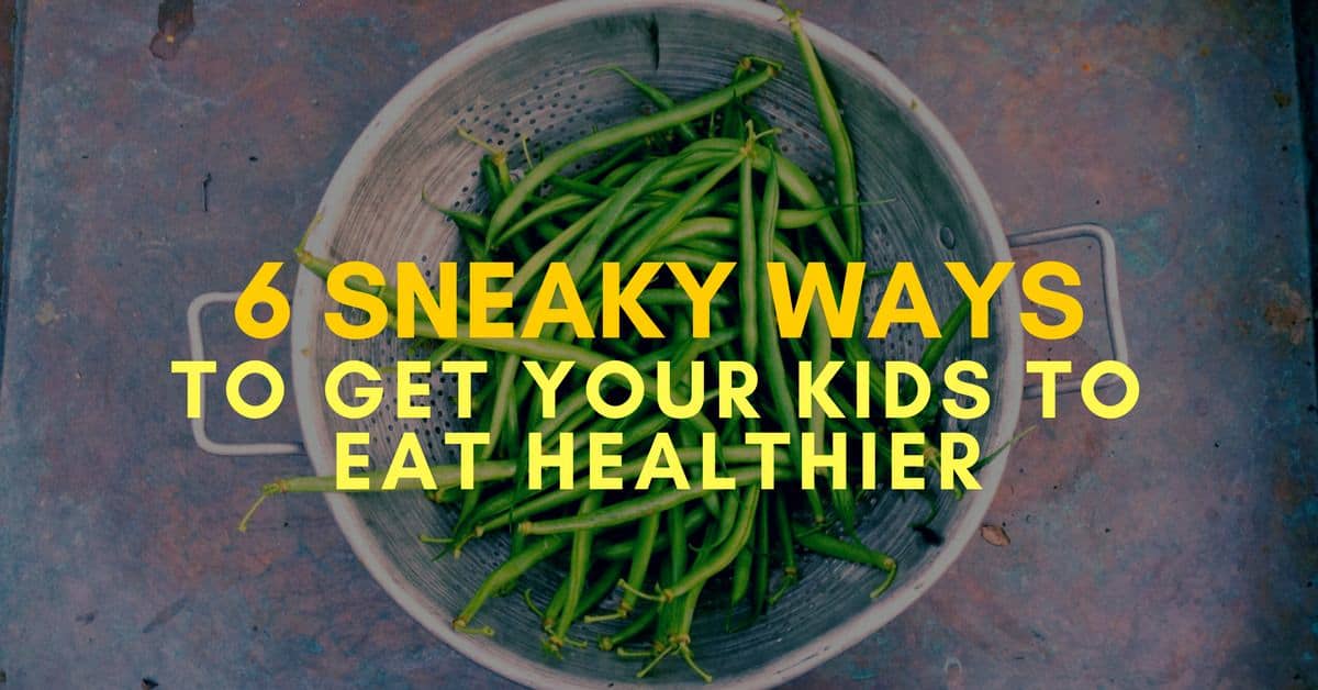 6 Sneaky Ways to Get Your Kids to Eat Healthier_mini