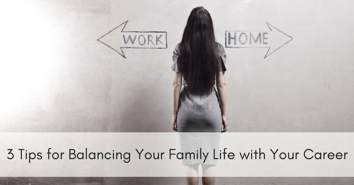 3 Tips for Balancing Your Family Life with Your Career_mini